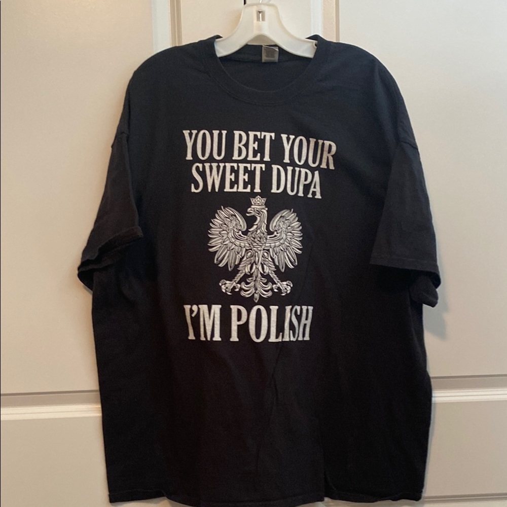 YOU BET YOUR SWEET DUPA IM POLISH T-SHIRT